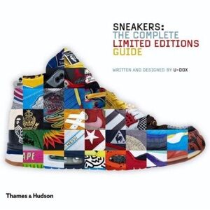 Sneakers: Complete Limited Edition Guide: The Complete Limited Editions Guide